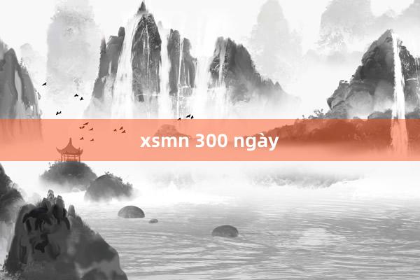 xsmn 300 ngày