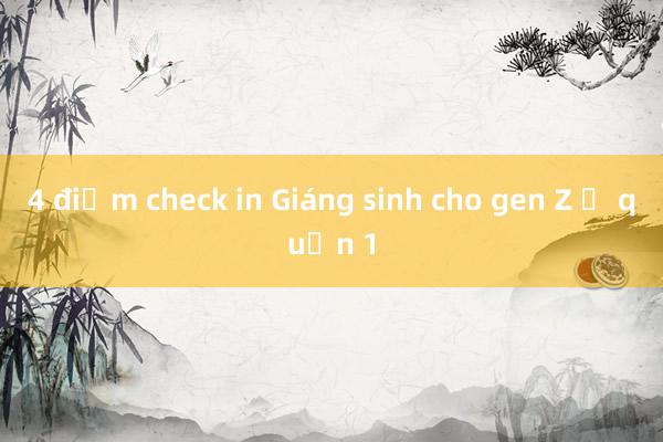 4 điểm check in Giáng sinh cho gen Z ở quận 1