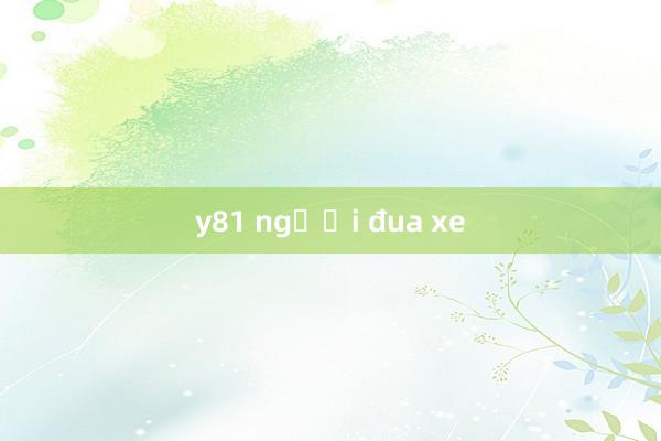 y81 người đua xe