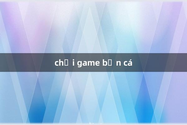 chơi game bắn cá