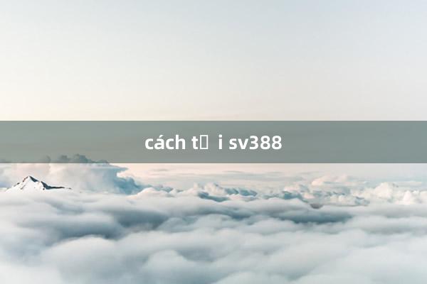 cách tải sv388