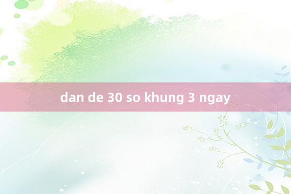 dan de 30 so khung 3 ngay