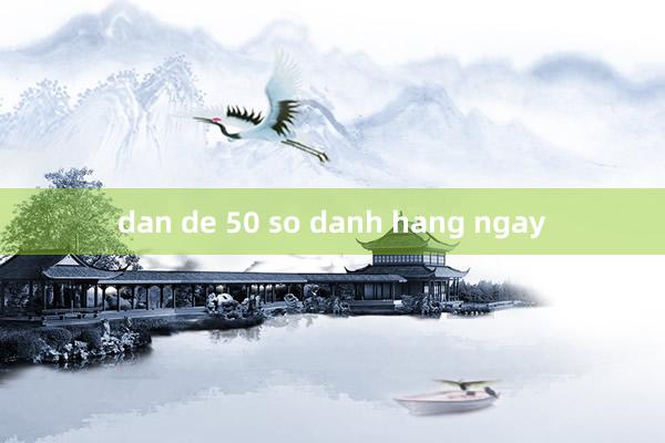 dan de 50 so danh hang ngay