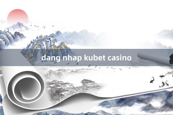 dang nhap kubet casino