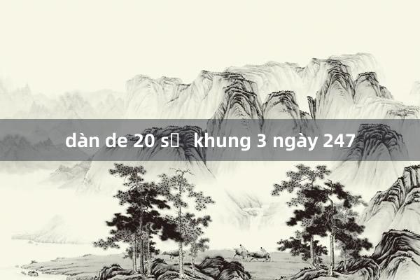 dàn de 20 số khung 3 ngày 247