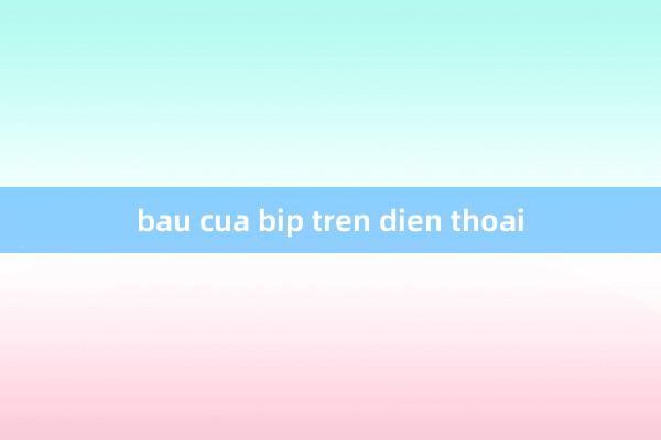 bau cua bip tren dien thoai