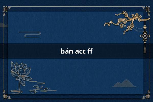 bán acc ff