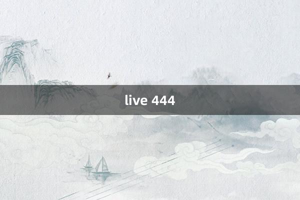 live 444