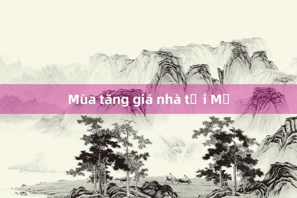 Mùa tăng giá nhà tại Mỹ