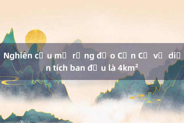 Nghiên cứu mở rộng đảo Cồn Cỏ về diện tích ban đầu là 4km²