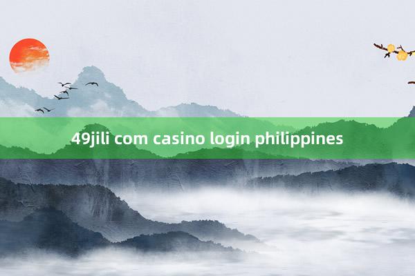 49jili com casino login philippines