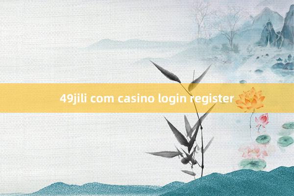 49jili com casino login register