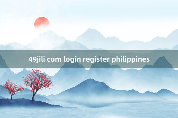 49jili com login register philippines